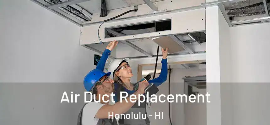  Air Duct Replacement Honolulu - HI