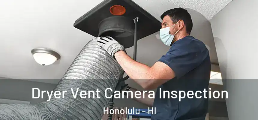 Dryer Vent Camera Inspection Honolulu - HI
