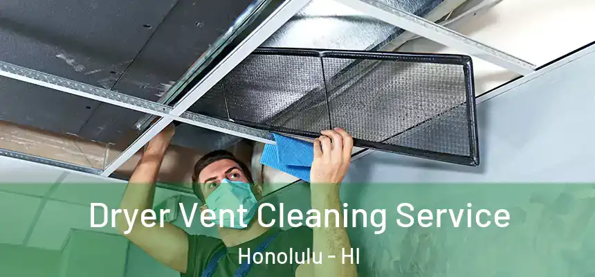 Dryer Vent Cleaning Service Honolulu - HI