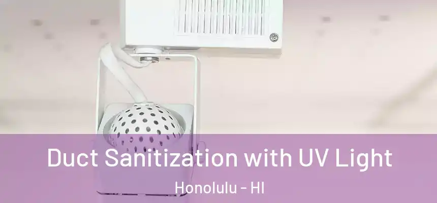 Duct Sanitization with UV Light Honolulu - HI