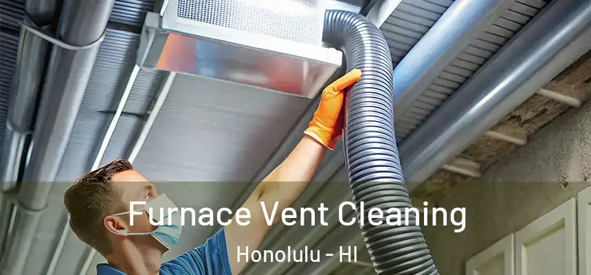 Furnace Vent Cleaning Honolulu - HI
