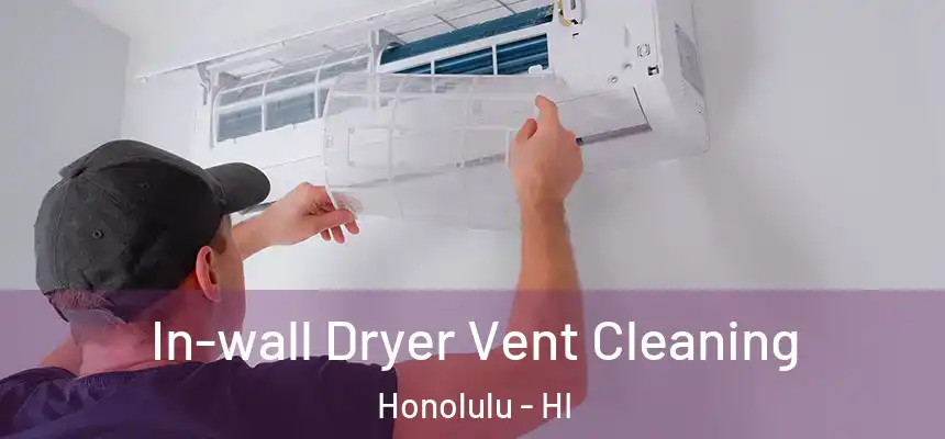  In-wall Dryer Vent Cleaning Honolulu - HI