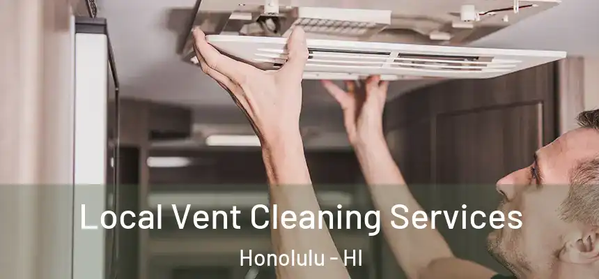 Local Vent Cleaning Services Honolulu - HI