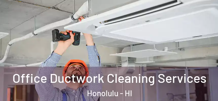 Office Ductwork Cleaning Services Honolulu - HI