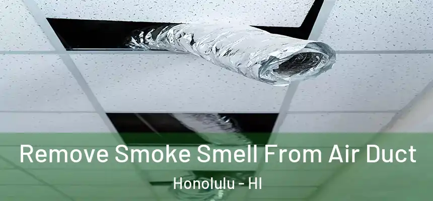 Remove Smoke Smell From Air Duct Honolulu - HI