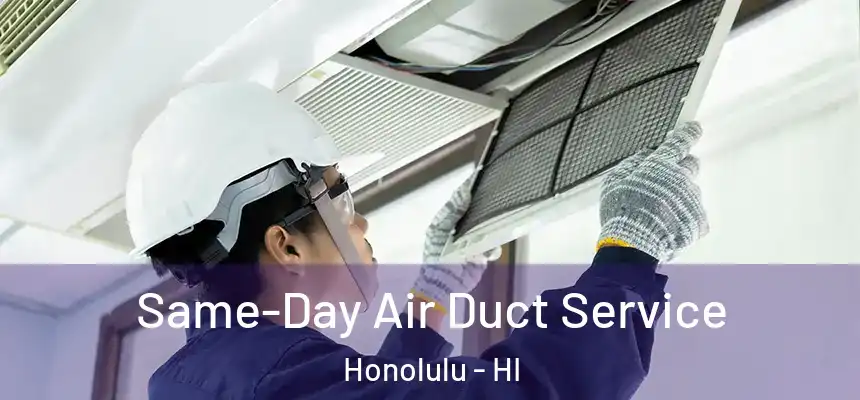 Same-Day Air Duct Service Honolulu - HI